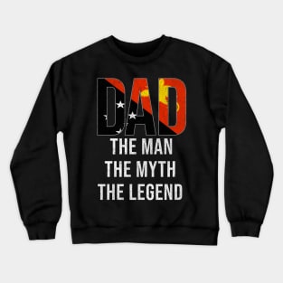 Papua New Guinean Dad The Man The Myth The Legend - Gift for Papua New Guinean Dad With Roots From Papua New Guinean Crewneck Sweatshirt